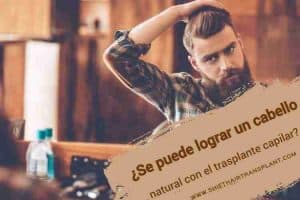 ¿Se puede lograr un cabello natural con el trasplante capilar?,