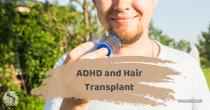 The featured image of the blog post ADHD and Hair Transplant By SHIFT Hair in Turkey Istanbul